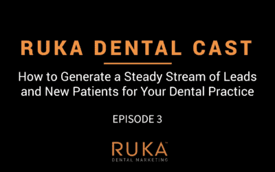 How to Generate a Steady Stream of Leads and New Patients for Your Dental Practice